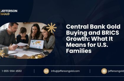 Central Bank Gold Buying and BRICS Growth: What It Means for U.S. Families