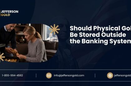 Should Physical Gold Be Stored Outside the Banking System?